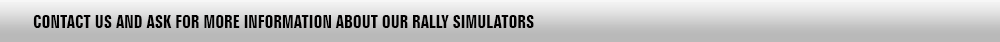 Contact us and ask for more information about our Rally Simulators